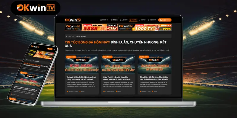 OKWIN TV & Những nội dung nổi bật trên nền tảng bóng đá trực tuyến 