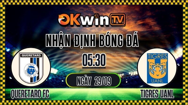 OKWINTV - Nhận định Queretaro FC vs Tigres UANL 29/9/2025 Mexico Liga MX